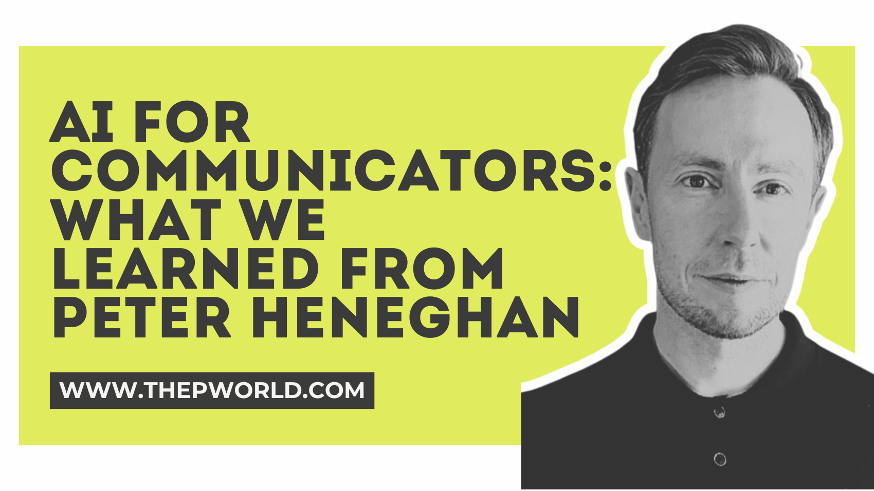 AI for Communicators: Lessons on AI, PR, and Crisis Management from Peter Heneghan